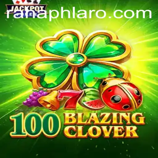 Exploring the Thrilling World of 100BlazingClover: A New Gaming Phenomenon